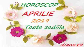 Horoscop aprilie 2019 Toate zodiile