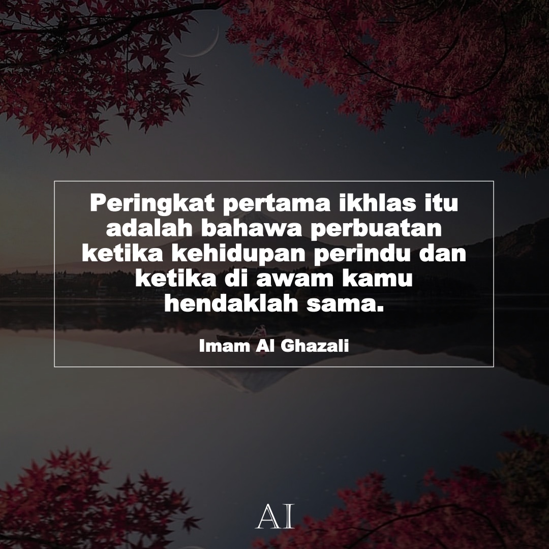 Wallpaper Kata Bijak Imam Al Ghazali  (Peringkat pertama ikhlas itu adalah bahawa perbuatan ketika kehidupan perindu dan ketika di awam kamu hendaklah sama.)