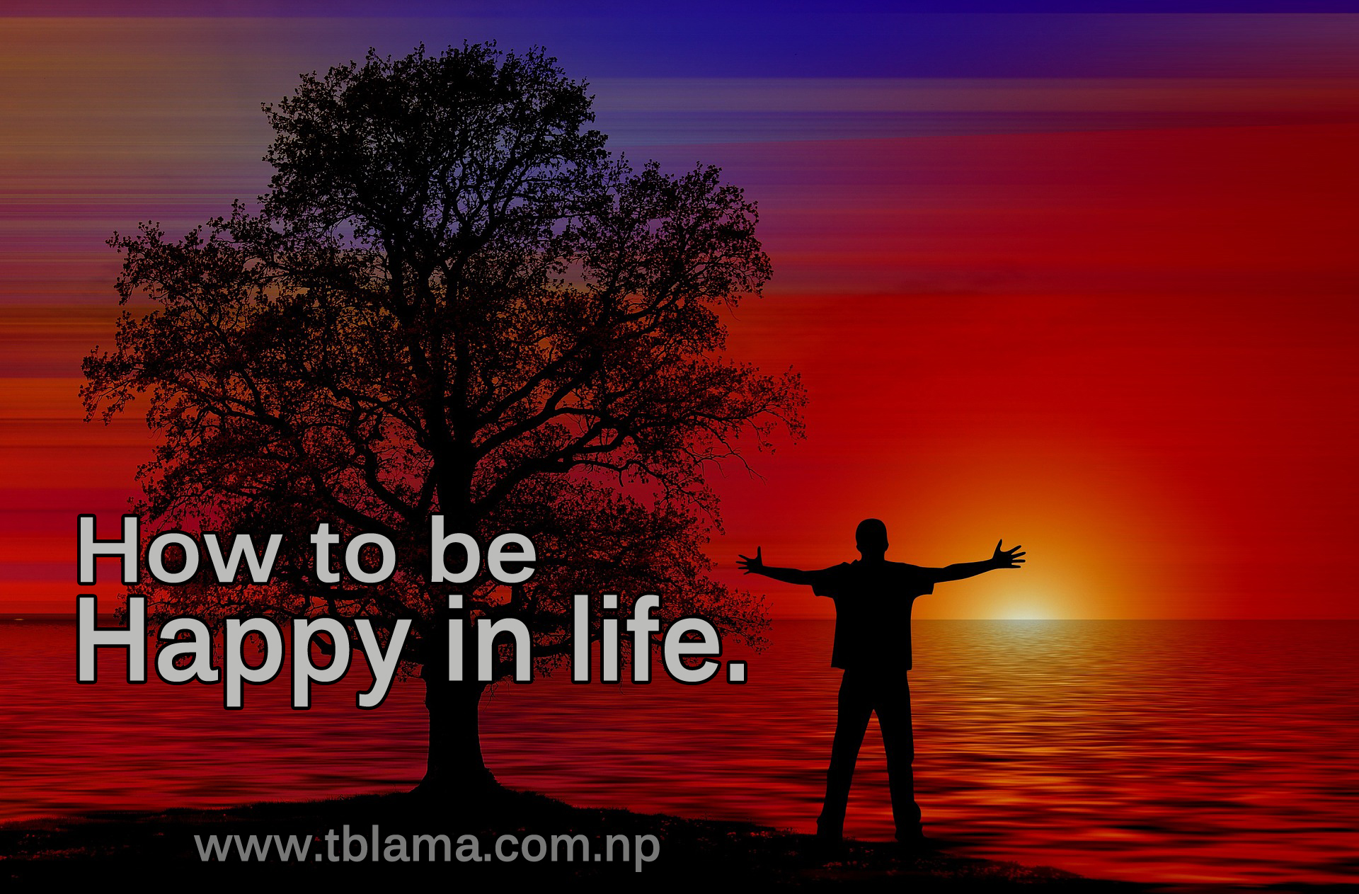 How to be happy in life.