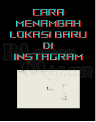 Menikmati liburan yaitu momen yang paling berharga 4 Cara Membuat Lokasi Baru di Instagram, Menambahkan Yang Tidak Tersedia