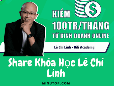 Share Khóa Học Bộ 66 Videos Hướng Dẫn Chi Tiết Kiếm 100tr/tháng từ KD Online Của Lê Chí Linh