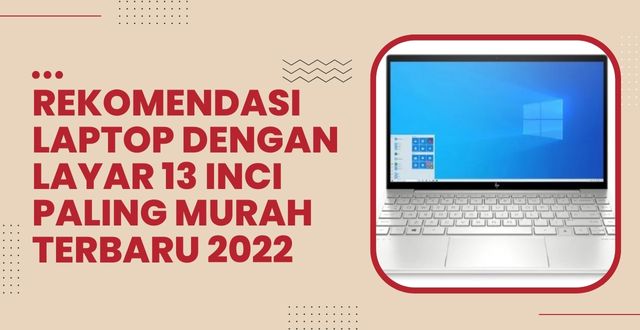 Rekomendasi Laptop dengan Layar 13 Inci Paling Murah Terbaru 2022