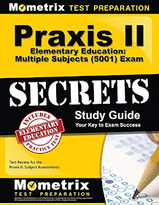 Praxis II Elementary Education: Multiple Subjects (5001) Exam Secrets Study Guide: Praxis II Test Review for the Praxis II: Subject Assessments