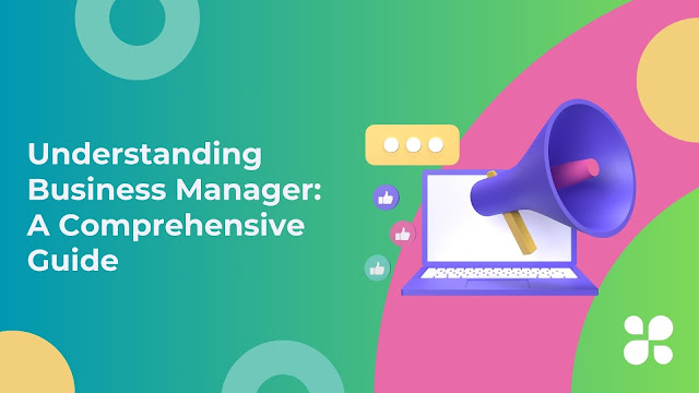Understanding Business Manager: A Comprehensive Guide