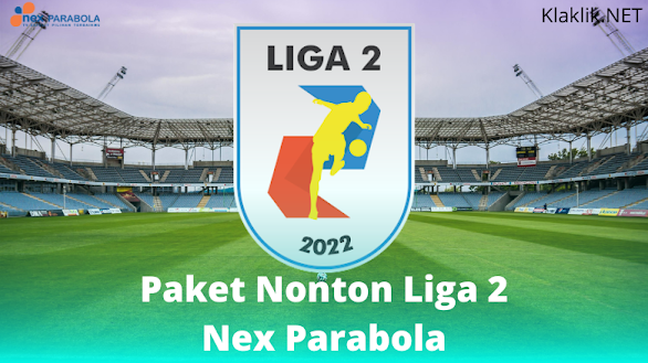 Paket Nex Parabola untuk Nonton Liga 2 2022/2023