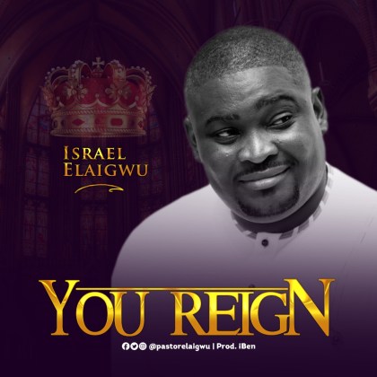 Audio: Israel Elaigwu – You Reign