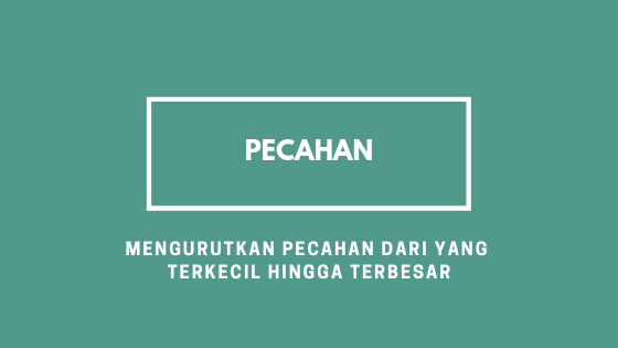 Soal Mengurutkan Pecahan Dari Yang Terkecil Solusi Matematika