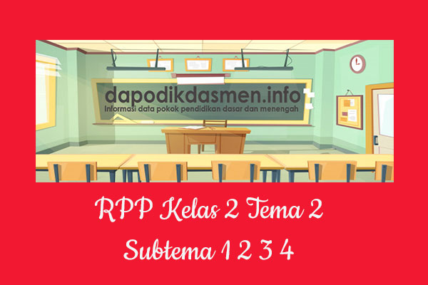 Download RPP Tematik Kelas 2 SD/MI Tema 2 Subtema 1 2 3 4 Kurikulum 2013 Revisi Terbaru 2019/2020/2021 Pembelajaran 1-6, RPP K13 Kelas 2 Semester 1 dan 2 Revisi