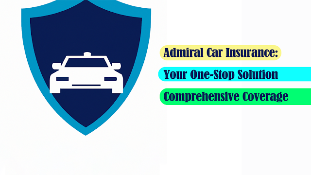 admiral-car-insurance:-your-one-stop-solution-for-comprehensive-coverage