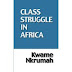 Class Struggle In Africa by Kwame Nkrumah