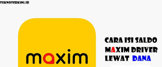 Begini Mudah dan Cepat - Cara Isi Saldo Maxim Driver Lewat Dana Terbaru