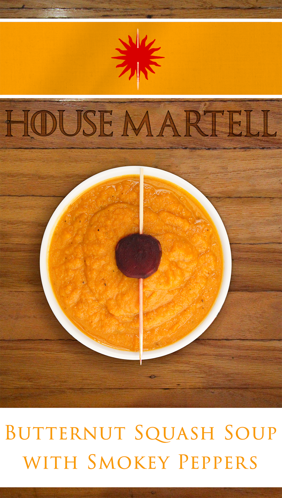 Roasted butternut squash and chipotle pepper soup. Serve with a beet skewer to create the House Martell Sigil. Excellent appetizer for a Game of Thrones Party.