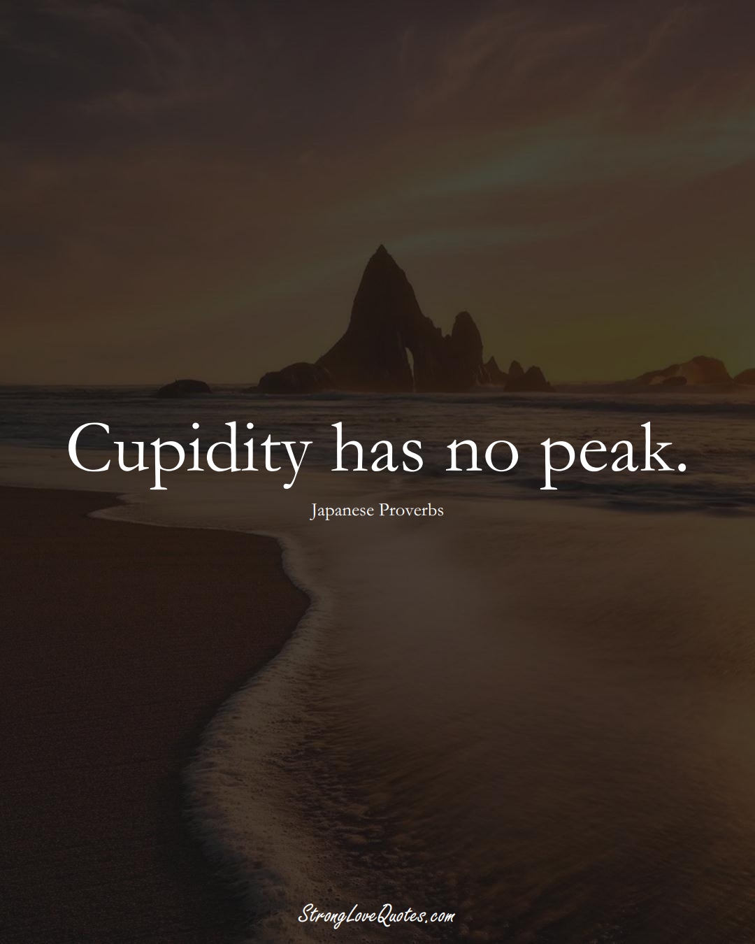 Cupidity has no peak. (Japanese Sayings);  #AsianSayings
