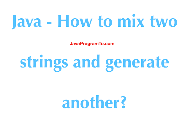 Java - How to mix two strings and generate another?