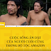 Cuộc sống ẩn dật của người cuối cùng trong bộ tộc Amazon 