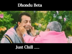 dhondu beta just chill