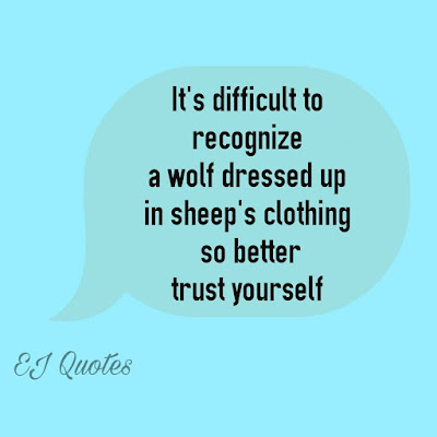 Inspirational Quotes About Life - It's difficult to recognize a wolf dressed up in sheep's clothing so better trust yourself