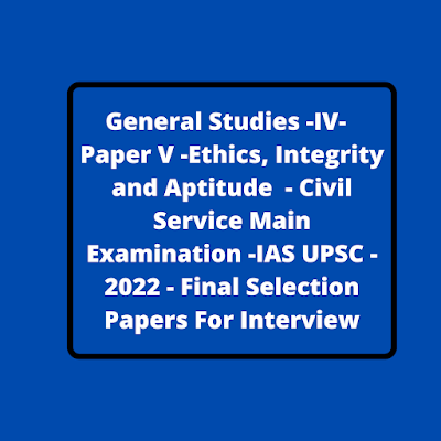 upsc apsc general studies -iv , paper v - 2022-mains