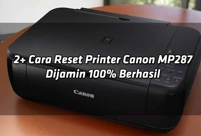 2-cara-reset-printer-canon-mp287-dijamin-100-berhasil