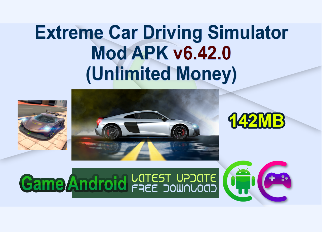 Extreme Car Driving Simulator Mod APK v6.42.0 (Unlimited Money)