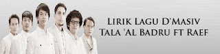 Lirik Lagu D'Masiv - Tala 'Al Badru ft Raef