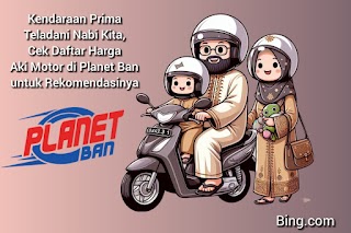 Kendaraan Prima Teladani Nabi Kita, Cek Daftar Harga Aki Motor di Planet Ban untuk Rekomendasinya