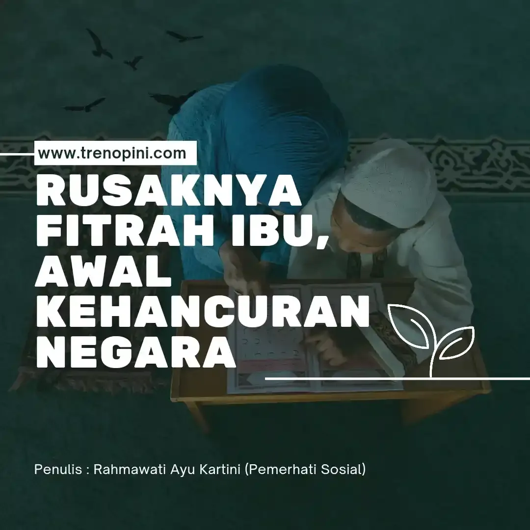 Rusaknya Fitrah Ibu, Awal Kehancuran Negara