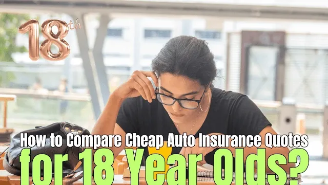Looking for auto insurance quotes for 18 year olds that are cheap car auto insurance and easy to compare auto insurance quote online?