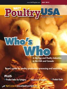 WATT Poultry USA - July 2013 | ISSN 1529-1677 | TRUE PDF | Mensile | Professionisti | Tecnologia | Distribuzione | Animali | Mangimi
WATT Poultry USA is a monthly magazine serving poultry professionals engaged in business ranging from the start of Production through Poultry Processing.
WATT Poultry USA brings you every month the latest news on poultry production, processing and marketing. Regular features include First News containing the latest news briefs in the industry, Publisher's Say commenting on today's business and communication, By the numbers reporting the current Economic Outlook, Poultry Prospective with the Economic Analysis and Product Review of the hottest products on the market.