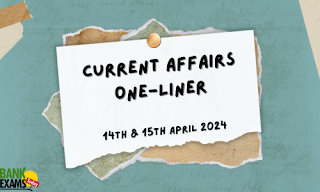 Current Affairs One - Liner : 14th & 15th April 2024