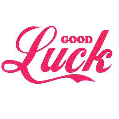 good luck