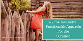 My Top Favorite Fashionable Apparels For The Summer on the blog Natural Beauty And Makeup