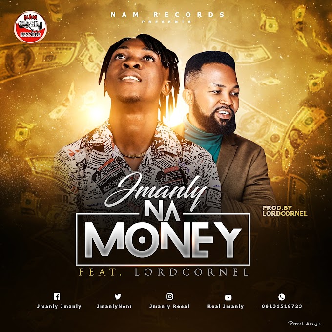 [MUSIC] JMANLY ft LORDCORNEL – NA MONEY - OMATUNES