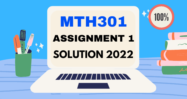 MTH301 Assignment 1 Solution Spring 2022