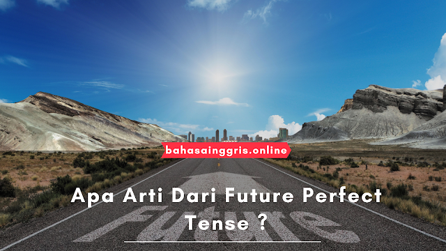 Apa arti dari Future Perfect Tense ?