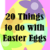 20 Activities to do with Easter Eggs