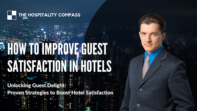 How to Improve Guest Satisfaction in Hotels, Guest Satisfaction, Hotel Experience, Hospitality Excellence