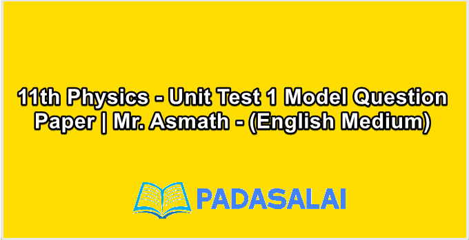 11th Physics - Unit Test 1 Model Question Paper | Mr. Asmath - (English Medium)
