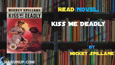 Read Novel Kiss Me Deadly by Mickey Spillane Full Episode