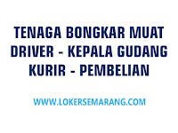 Loker Driver, Kepala Gudang, Kurir, dll di Semarang