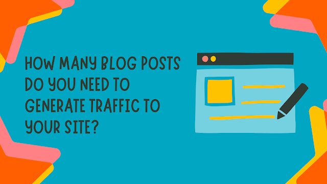 How Many Blog Posts Do You Need to Generate Traffic to Your Site?