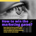  How to win the marketing game?