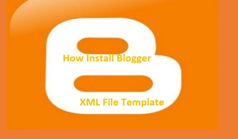How Install Blogger XML File Template Step Per Step