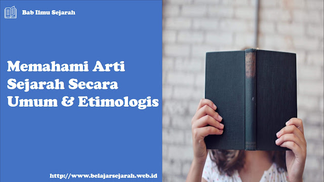 memahami arti sejarah secara umum dan etimologis