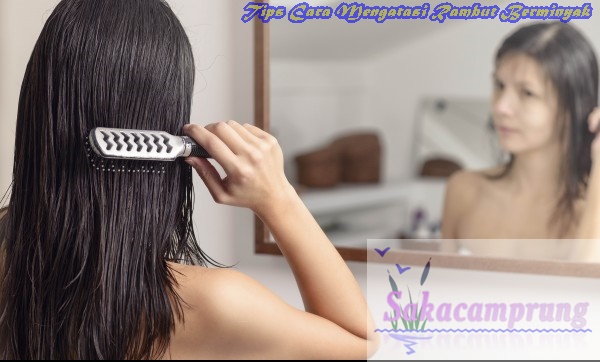 Tips Cara Mengatasi Rambut Berminyak