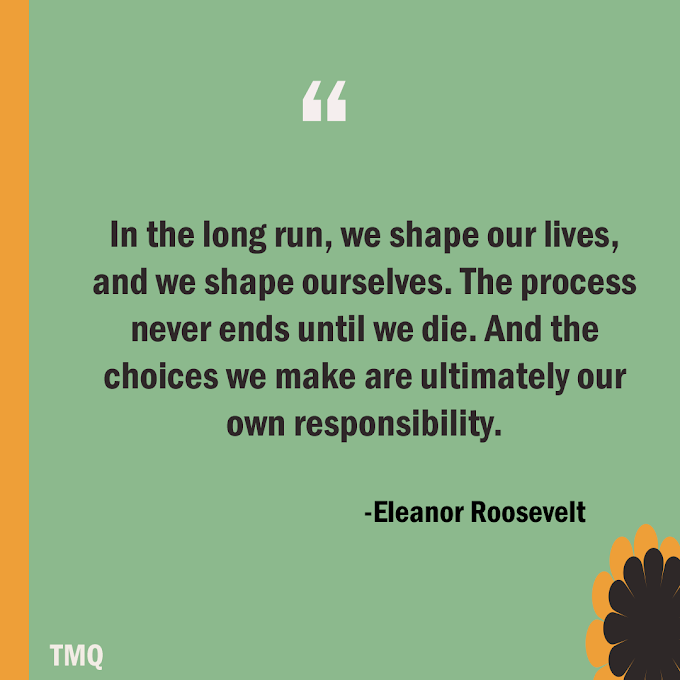  We Shape Our Lives By Eleanor Roosevelt ( Inspirational Quote )