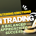 Mastering Emotions in Trading: A Balanced Approach to Success