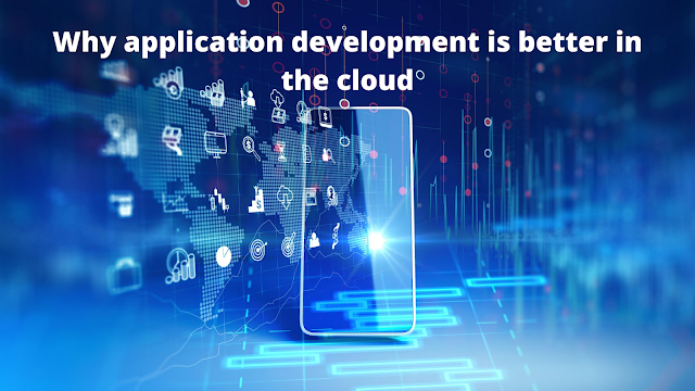 Why application development is better in the cloud