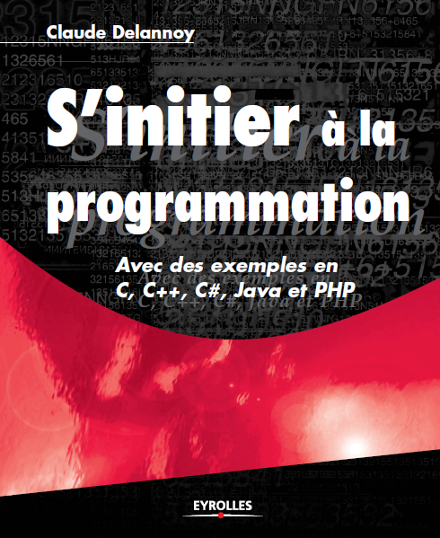 S'initier à la programmation Avec des exemples en C, C++, C#, Java et PHP