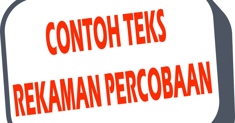 Contoh Teks Rekaman Percobaan Bahasa Indonesia Beserta 